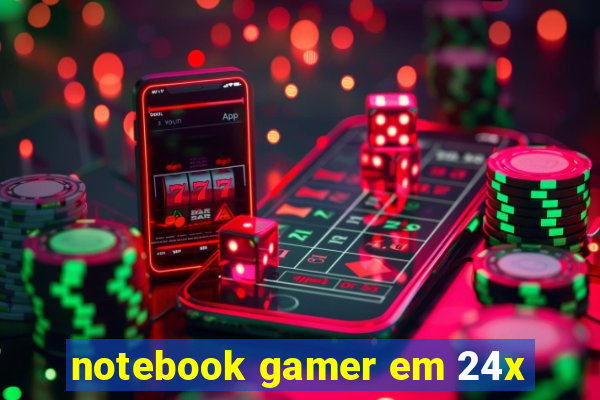 notebook gamer em 24x